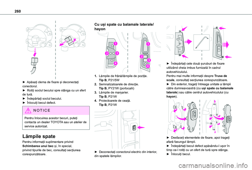 TOYOTA PROACE CITY VERSO EV 2021 Manual de utilizare (in Romanian) 260
► Apăsați clema de fixare și deconectați conectorul.► Rotiți soclul becului spre stânga cu un sfert de tură.► Îndepărtați soclul becului.► Înlocuiți becul defect.
NOTIC E
Pe TOYOTA PROACE CITY VERSO EV 2021 Manual de utilizare (in Romanian) 260
► Apăsați clema de fixare și deconectați conectorul.► Rotiți soclul becului spre stânga cu un sfert de tură.► Îndepărtați soclul becului.► Înlocuiți becul defect.
NOTIC E
Pe