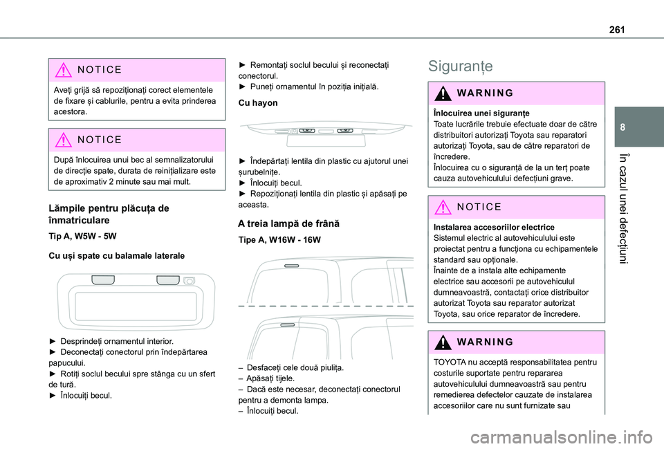 TOYOTA PROACE CITY VERSO EV 2021 Manual de utilizare (in Romanian) 261
În cazul unei defecțiuni
8
NOTIC E
Aveți grijă să repoziționați corect elementele de fixare și cablurile, pentru a evita prinderea acestora.
NOTIC E
După înlocuirea unui bec al semnaliza TOYOTA PROACE CITY VERSO EV 2021 Manual de utilizare (in Romanian) 261
În cazul unei defecțiuni
8
NOTIC E
Aveți grijă să repoziționați corect elementele de fixare și cablurile, pentru a evita prinderea acestora.
NOTIC E
După înlocuirea unui bec al semnaliza