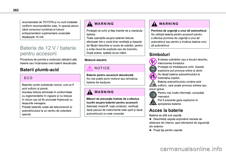 TOYOTA PROACE CITY VERSO EV 2021 Manual de utilizare (in Romanian) 262
recomandate de TOYOTA și nu sunt instalate conform recomandărilor sale, în special atunci când consumul combinat al tuturor echipamentelor suplimentare conectate depășește 10 mA.
Bateria de TOYOTA PROACE CITY VERSO EV 2021 Manual de utilizare (in Romanian) 262
recomandate de TOYOTA și nu sunt instalate conform recomandărilor sale, în special atunci când consumul combinat al tuturor echipamentelor suplimentare conectate depășește 10 mA.
Bateria de