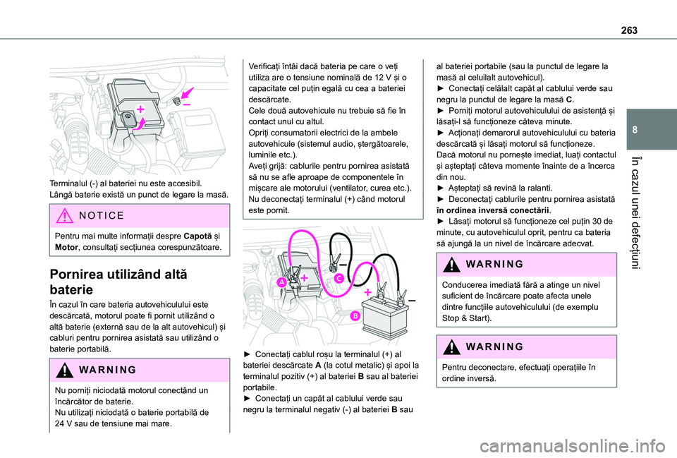 TOYOTA PROACE CITY VERSO EV 2021 Manual de utilizare (in Romanian) 263
În cazul unei defecțiuni
8
Terminalul (-) al bateriei nu este accesibil.Lângă baterie există un punct de legare la masă.
NOTIC E
Pentru mai multe informații despre Capotă și Motor, cons TOYOTA PROACE CITY VERSO EV 2021 Manual de utilizare (in Romanian) 263
În cazul unei defecțiuni
8
Terminalul (-) al bateriei nu este accesibil.Lângă baterie există un punct de legare la masă.
NOTIC E
Pentru mai multe informații despre Capotă și Motor, cons