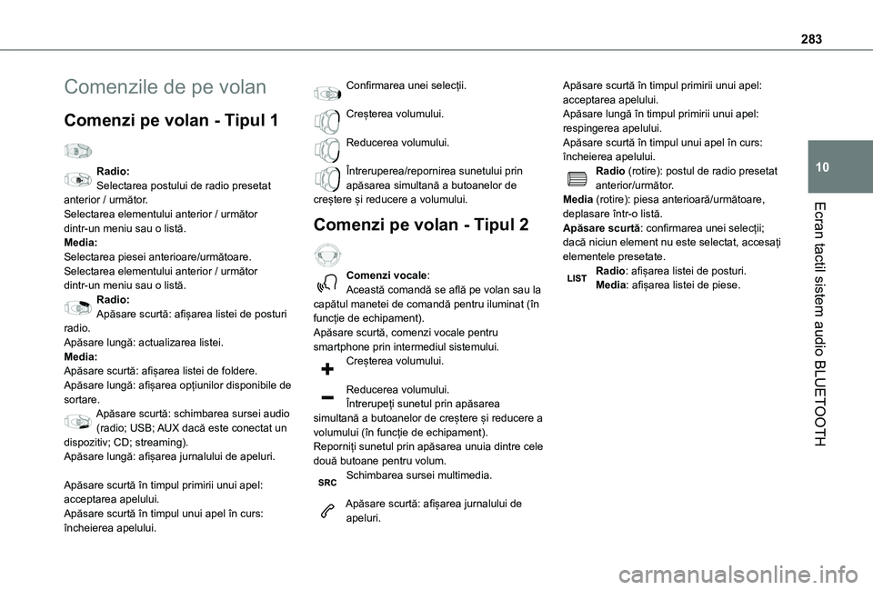 TOYOTA PROACE CITY VERSO EV 2021 Manual de utilizare (in Romanian) 283
Ecran tactil sistem audio BLUETOOTH
10
Comenzile de pe volan
Comenzi pe volan - Tipul 1
Radio:Selectarea postului de radio presetat anterior / următor.Selectarea elementului anterior / următor TOYOTA PROACE CITY VERSO EV 2021 Manual de utilizare (in Romanian) 283
Ecran tactil sistem audio BLUETOOTH
10
Comenzile de pe volan
Comenzi pe volan - Tipul 1
Radio:Selectarea postului de radio presetat anterior / următor.Selectarea elementului anterior / următor
