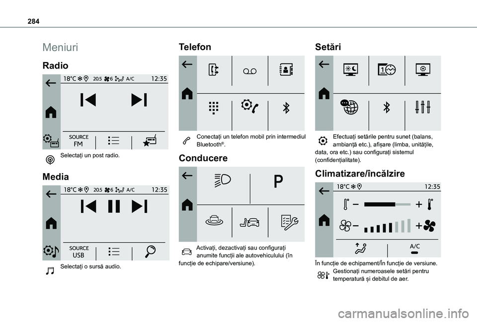 TOYOTA PROACE CITY VERSO EV 2021 Manual de utilizare (in Romanian) 284
Meniuri
Radio
Selectați un post radio.
Media
Selectați o sursă audio.
Telefon
Conectați un telefon mobil prin intermediul Bluetooth®.
Conducere
Activați, dezactivați sau confi TOYOTA PROACE CITY VERSO EV 2021 Manual de utilizare (in Romanian) 284
Meniuri
Radio
Selectați un post radio.
Media
Selectați o sursă audio.
Telefon
Conectați un telefon mobil prin intermediul Bluetooth®.
Conducere
Activați, dezactivați sau confi