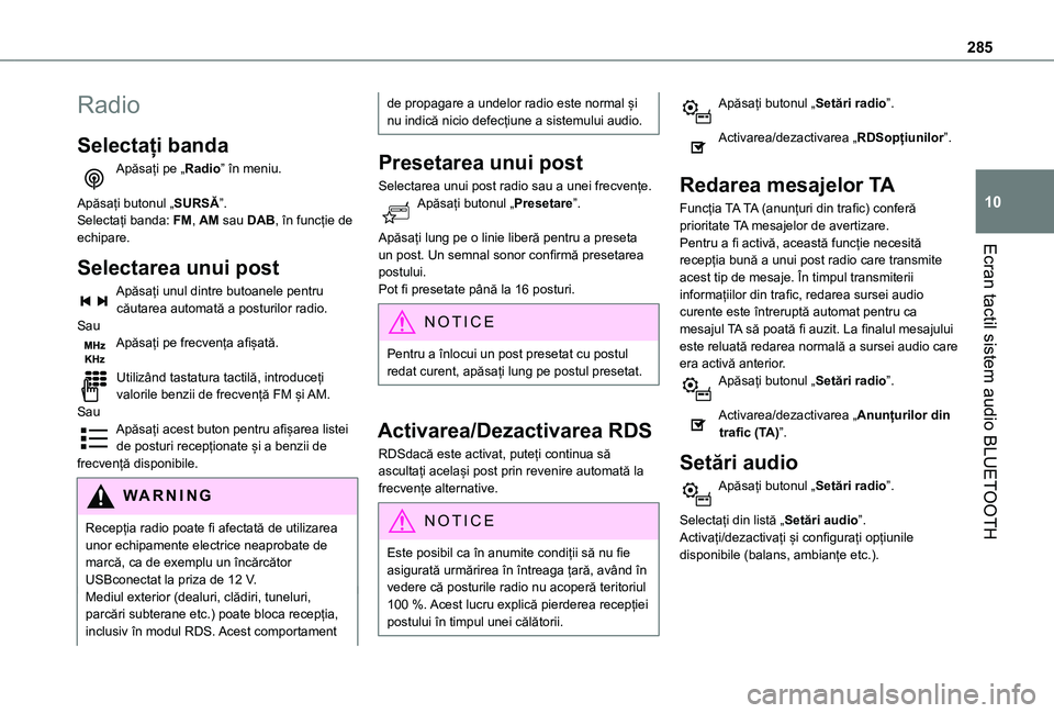 TOYOTA PROACE CITY VERSO EV 2021 Manual de utilizare (in Romanian) 285
Ecran tactil sistem audio BLUETOOTH
10
Radio
Selectați banda
Apăsați pe „Radio” în meniu.
Apăsați butonul „SURSĂ”.Selectați banda: FM, AM sau DAB, în funcție de echipare.
Select TOYOTA PROACE CITY VERSO EV 2021 Manual de utilizare (in Romanian) 285
Ecran tactil sistem audio BLUETOOTH
10
Radio
Selectați banda
Apăsați pe „Radio” în meniu.
Apăsați butonul „SURSĂ”.Selectați banda: FM, AM sau DAB, în funcție de echipare.
Select