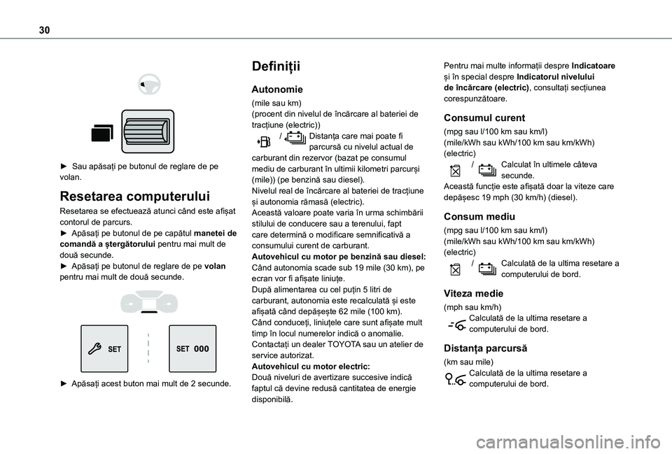 TOYOTA PROACE CITY VERSO EV 2021 Manual de utilizare (in Romanian) 30
► Sau apăsați pe butonul de reglare de pe volan.
Resetarea computerului
Resetarea se efectuează atunci când este afișat contorul de parcurs.► Apăsați pe butonul de pe capătul man TOYOTA PROACE CITY VERSO EV 2021 Manual de utilizare (in Romanian) 30
► Sau apăsați pe butonul de reglare de pe volan.
Resetarea computerului
Resetarea se efectuează atunci când este afișat contorul de parcurs.► Apăsați pe butonul de pe capătul man