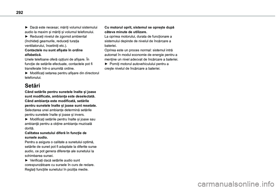TOYOTA PROACE CITY VERSO EV 2021 Manual de utilizare (in Romanian) 292
► Dacă este necesar, măriți volumul sistemului audio la maxim și măriți și volumul telefonului.► Reduceți nivelul de zgomot ambiental (închideți geamurile, reduceți turația ventila TOYOTA PROACE CITY VERSO EV 2021 Manual de utilizare (in Romanian) 292
► Dacă este necesar, măriți volumul sistemului audio la maxim și măriți și volumul telefonului.► Reduceți nivelul de zgomot ambiental (închideți geamurile, reduceți turația ventila