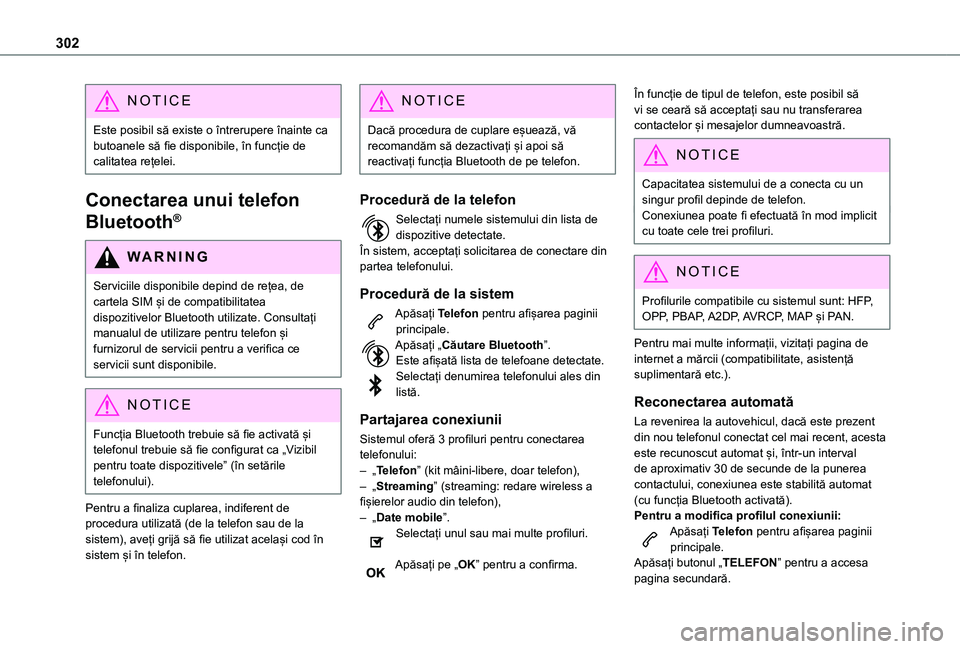 TOYOTA PROACE CITY VERSO EV 2021 Manual de utilizare (in Romanian) 302
NOTIC E
Este posibil să existe o întrerupere înainte ca butoanele să fie disponibile, în funcție de calitatea rețelei.
Conectarea unui telefon
Bluetooth®
WARNI NG
Serviciile disponibile d TOYOTA PROACE CITY VERSO EV 2021 Manual de utilizare (in Romanian) 302
NOTIC E
Este posibil să existe o întrerupere înainte ca butoanele să fie disponibile, în funcție de calitatea rețelei.
Conectarea unui telefon
Bluetooth®
WARNI NG
Serviciile disponibile d