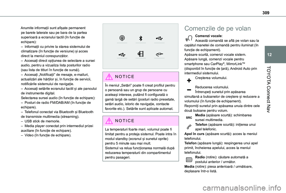 TOYOTA PROACE CITY VERSO EV 2021 Manual de utilizare (in Romanian) 309
TOYOTA Connect Nav
12
Anumite informații sunt afișate permanent pe barele laterale sau pe bara de la partea superioară a ecranului tactil (în funcție de echipare):– Informații cu privire l TOYOTA PROACE CITY VERSO EV 2021 Manual de utilizare (in Romanian) 309
TOYOTA Connect Nav
12
Anumite informații sunt afișate permanent pe barele laterale sau pe bara de la partea superioară a ecranului tactil (în funcție de echipare):– Informații cu privire l
