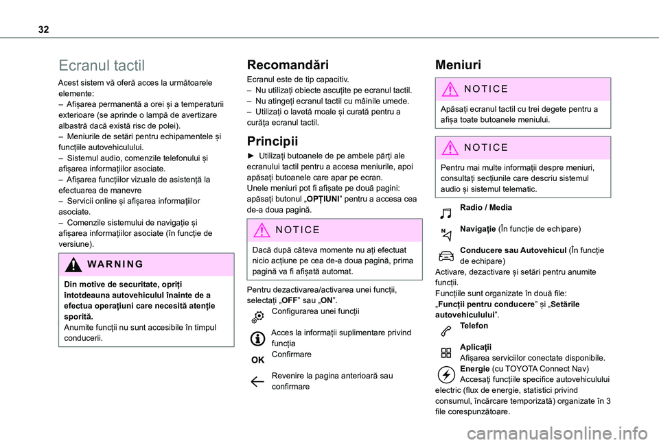 TOYOTA PROACE CITY VERSO EV 2021 Manual de utilizare (in Romanian) 32
Ecranul tactil
Acest sistem vă oferă acces la următoarele elemente:– Afișarea permanentă a orei și a temperaturii exterioare (se aprinde o lampă de avertizare albastră dacă există risc TOYOTA PROACE CITY VERSO EV 2021 Manual de utilizare (in Romanian) 32
Ecranul tactil
Acest sistem vă oferă acces la următoarele elemente:– Afișarea permanentă a orei și a temperaturii exterioare (se aprinde o lampă de avertizare albastră dacă există risc