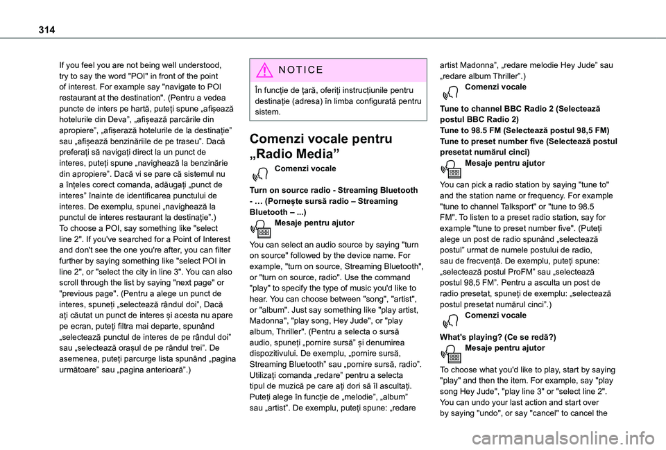 TOYOTA PROACE CITY VERSO EV 2021 Manual de utilizare (in Romanian) 314
If you feel you are not being well understood, try to say the word "POI" in front of the point of interest. For example say "navigate to POI restaurant at the destination". (Pentru TOYOTA PROACE CITY VERSO EV 2021 Manual de utilizare (in Romanian) 314
If you feel you are not being well understood, try to say the word "POI" in front of the point of interest. For example say "navigate to POI restaurant at the destination". (Pentru