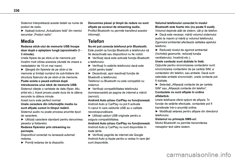 TOYOTA PROACE CITY VERSO EV 2021 Manual de utilizare (in Romanian) 336
Sistemul interpretează aceste detalii ca nume de posturi de radio.► Apăsați butonul „Actualizare listă” din meniul secundar „Posturi radio”.
Media
Redarea stick-ului de memorie USB TOYOTA PROACE CITY VERSO EV 2021 Manual de utilizare (in Romanian) 336
Sistemul interpretează aceste detalii ca nume de posturi de radio.► Apăsați butonul „Actualizare listă” din meniul secundar „Posturi radio”.
Media
Redarea stick-ului de memorie USB
