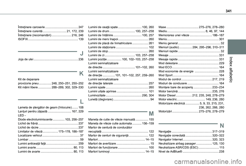 TOYOTA PROACE CITY VERSO EV 2021 Manual de utilizare (in Romanian) 341
Index alfabetic
Întreținere caroserie 247Întreținere curentă 21, 172, 239Întreținere (recomandări) 216, 246ISOFIX 139
J
Joja de ulei 236
K
Kit de depanare provizorie pneu 248, TOYOTA PROACE CITY VERSO EV 2021 Manual de utilizare (in Romanian) 341
Index alfabetic
Întreținere caroserie 247Întreținere curentă 21, 172, 239Întreținere (recomandări) 216, 246ISOFIX 139
J
Joja de ulei 236
K
Kit de depanare provizorie pneu 248,