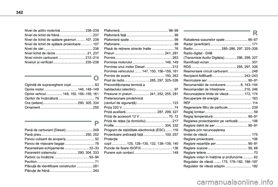 TOYOTA PROACE CITY VERSO EV 2021 Manual de utilizare (in Romanian) 342
Nivel de aditiv motorină 238–239Nivel de lichid de frână 237Nivel de lichid de spălare geamuri 107, 238Nivel de lichid de spălare proiectoare 107Nivel de ulei 236Nivel lichid de r TOYOTA PROACE CITY VERSO EV 2021 Manual de utilizare (in Romanian) 342
Nivel de aditiv motorină 238–239Nivel de lichid de frână 237Nivel de lichid de spălare geamuri 107, 238Nivel de lichid de spălare proiectoare 107Nivel de ulei 236Nivel lichid de r