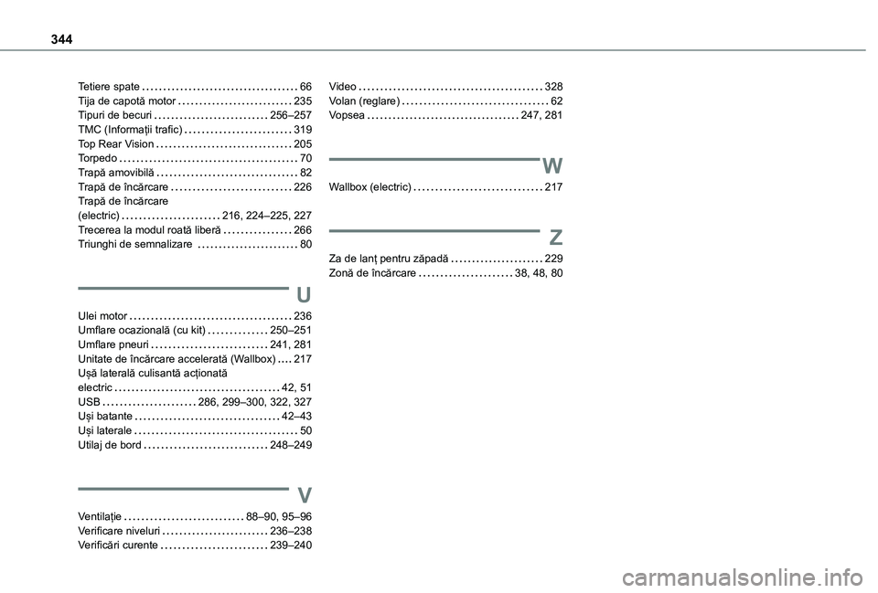 TOYOTA PROACE CITY VERSO EV 2021 Manual de utilizare (in Romanian) 344
Tetiere spate 66Tija de capotă motor 235Tipuri de becuri 256–257TMC (Informații trafic) 319Top Rear Vision 205Torpedo 70Trapă amovibilă 82Trapă de încărcare 226Trapă de à TOYOTA PROACE CITY VERSO EV 2021 Manual de utilizare (in Romanian) 344
Tetiere spate 66Tija de capotă motor 235Tipuri de becuri 256–257TMC (InformaÈ›ii trafic) 319Top Rear Vision 205Torpedo 70Trapă amovibilă 82Trapă de încărcare 226Trapă de Ã