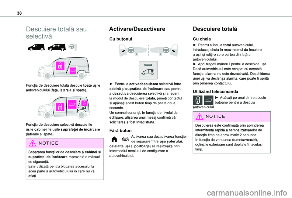 TOYOTA PROACE CITY VERSO EV 2021 Manual de utilizare (in Romanian) 38
Descuiere totală sau
selectivă
Funcția de descuiere totală descuie toate ușile autovehiculului (față, laterale și spate).
Funcția de descuiere selectivă descuie fie ușile cabin TOYOTA PROACE CITY VERSO EV 2021 Manual de utilizare (in Romanian) 38
Descuiere totală sau
selectivă
Funcția de descuiere totală descuie toate ușile autovehiculului (față, laterale și spate).
Funcția de descuiere selectivă descuie fie ușile cabin