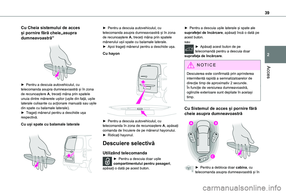 TOYOTA PROACE CITY VERSO EV 2021 Manual de utilizare (in Romanian) 39
Acces
2
Cu Cheia sistemului de acces
și pornire fără cheie„asupra
dumneavoastră”
► Pentru a descuia autovehiculul, cu telecomanda asupra dumneavoastră și în zona de recunoaștere TOYOTA PROACE CITY VERSO EV 2021 Manual de utilizare (in Romanian) 39
Acces
2
Cu Cheia sistemului de acces
și pornire fără cheie„asupra
dumneavoastră”
► Pentru a descuia autovehiculul, cu telecomanda asupra dumneavoastră și în zona de recunoaștere