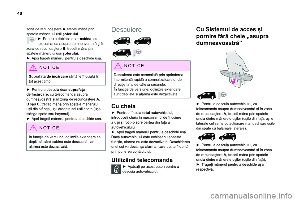 TOYOTA PROACE CITY VERSO EV 2021 Manual de utilizare (in Romanian) 40
zona de recunoaștere A, treceți mâna prin spatele mânerului ușii șoferului.► Pentru a debloca doar cabina, cu telecomanda asupra dumneavoastră și în zona de recunoaștere B, treceți mâ TOYOTA PROACE CITY VERSO EV 2021 Manual de utilizare (in Romanian) 40
zona de recunoaștere A, treceți mâna prin spatele mânerului ușii șoferului.► Pentru a debloca doar cabina, cu telecomanda asupra dumneavoastră și în zona de recunoaștere B, treceți mâ
