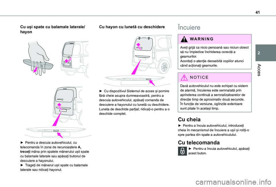 TOYOTA PROACE CITY VERSO EV 2021 Manual de utilizare (in Romanian) 41
Acces
2
Cu uși spate cu balamale laterale/
hayon
► Pentru a descuia autovehiculul, cu telecomanda în zona de recunoaștere A, treceți mâna prin spatele mânerului ușii spate cu balamal TOYOTA PROACE CITY VERSO EV 2021 Manual de utilizare (in Romanian) 41
Acces
2
Cu uși spate cu balamale laterale/
hayon
► Pentru a descuia autovehiculul, cu telecomanda în zona de recunoaștere A, treceți mâna prin spatele mânerului ușii spate cu balamal
