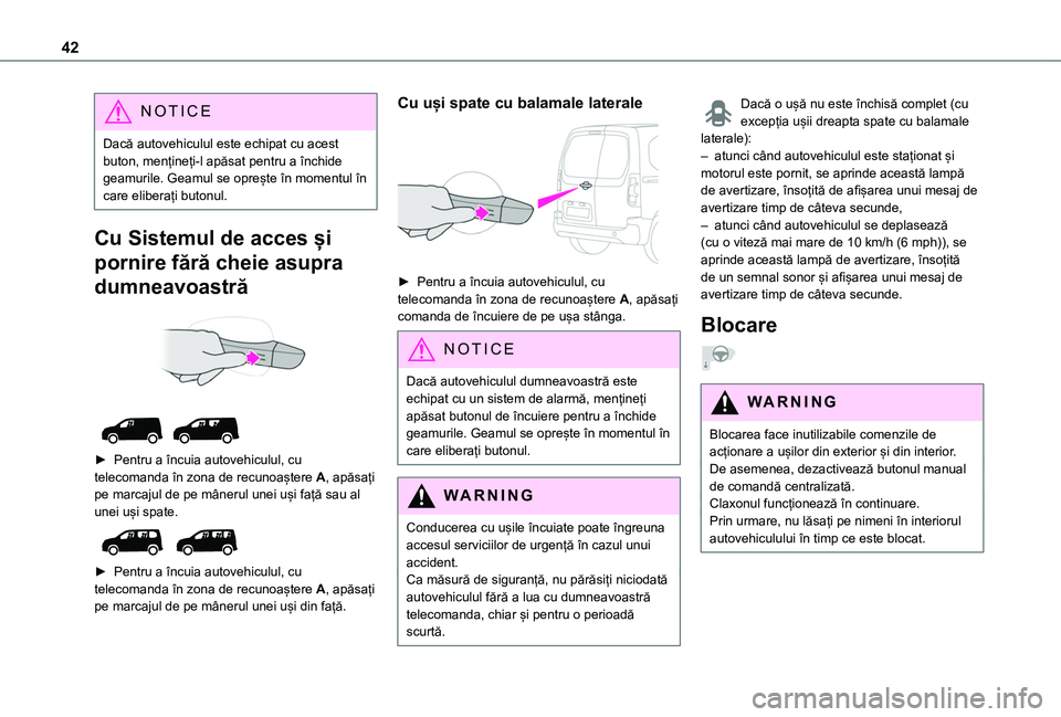 TOYOTA PROACE CITY VERSO EV 2021 Manual de utilizare (in Romanian) 42
NOTIC E
Dacă autovehiculul este echipat cu acest buton, mențineți-l apăsat pentru a închide geamurile. Geamul se oprește în momentul în care eliberați butonul.
Cu Sistemul de acces și
po TOYOTA PROACE CITY VERSO EV 2021 Manual de utilizare (in Romanian) 42
NOTIC E
Dacă autovehiculul este echipat cu acest buton, mențineți-l apăsat pentru a închide geamurile. Geamul se oprește în momentul în care eliberați butonul.
Cu Sistemul de acces și
po