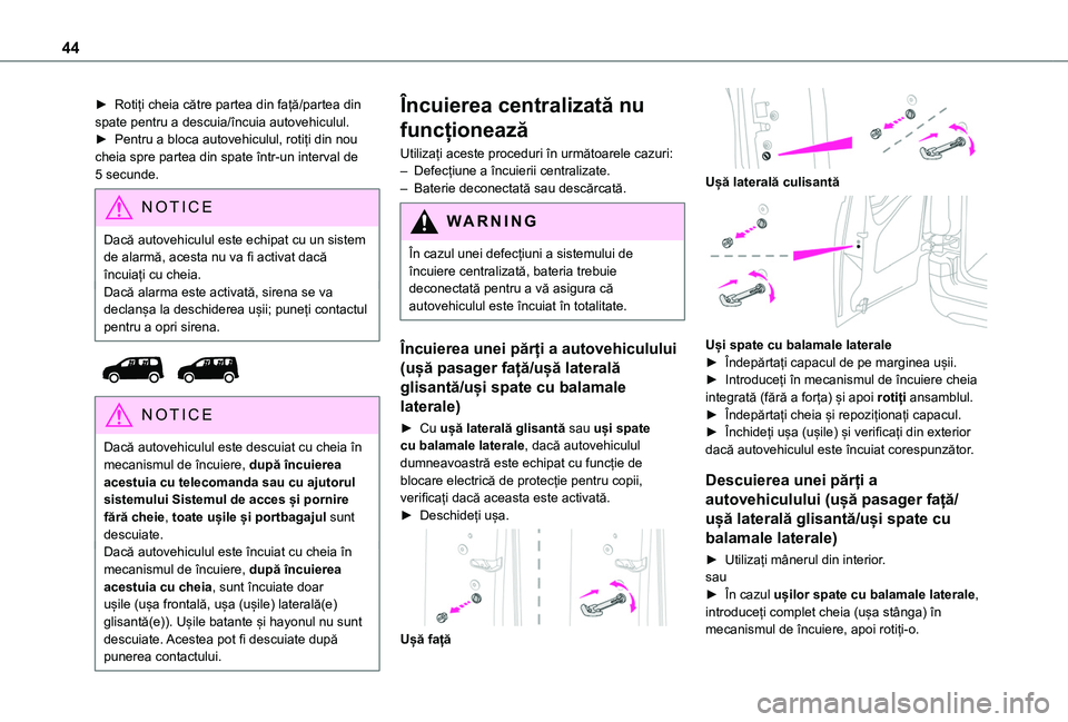 TOYOTA PROACE CITY VERSO EV 2021 Manual de utilizare (in Romanian) 44
► Rotiți cheia către partea din față/partea din spate pentru a descuia/încuia autovehiculul.► Pentru a bloca autovehiculul, rotiți din nou cheia spre partea din spate într-un interval de TOYOTA PROACE CITY VERSO EV 2021 Manual de utilizare (in Romanian) 44
► Rotiți cheia către partea din față/partea din spate pentru a descuia/încuia autovehiculul.► Pentru a bloca autovehiculul, rotiți din nou cheia spre partea din spate într-un interval de