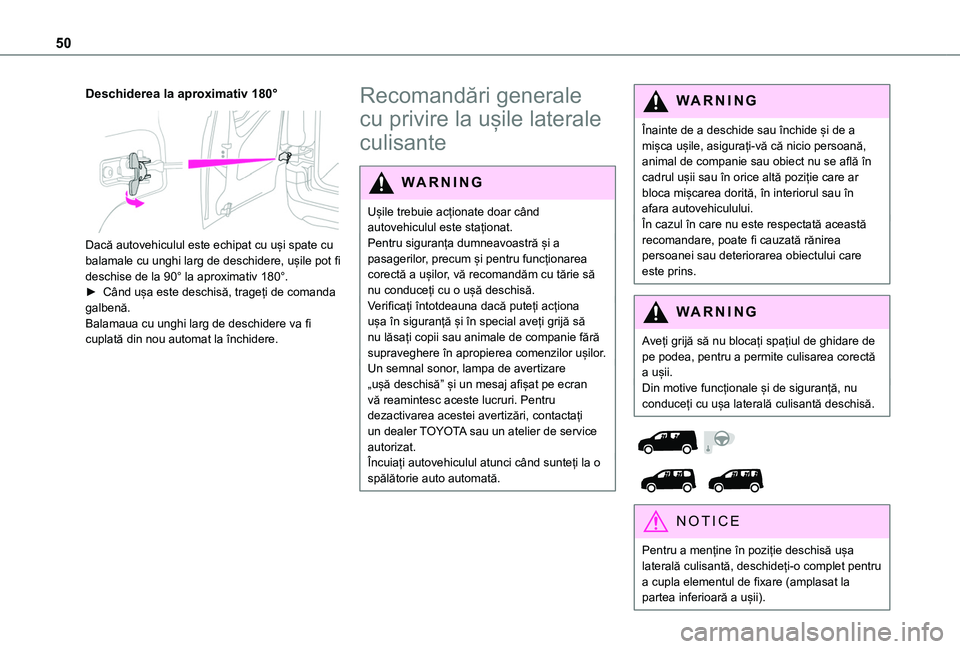 TOYOTA PROACE CITY VERSO EV 2021 Manual de utilizare (in Romanian) 50
Deschiderea la aproximativ 180°
Dacă autovehiculul este echipat cu uși spate cu balamale cu unghi larg de deschidere, ușile pot fi deschise de la 90° la aproximativ 180°.► Când ușa est TOYOTA PROACE CITY VERSO EV 2021 Manual de utilizare (in Romanian) 50
Deschiderea la aproximativ 180°
Dacă autovehiculul este echipat cu uși spate cu balamale cu unghi larg de deschidere, ușile pot fi deschise de la 90° la aproximativ 180°.► Când ușa est