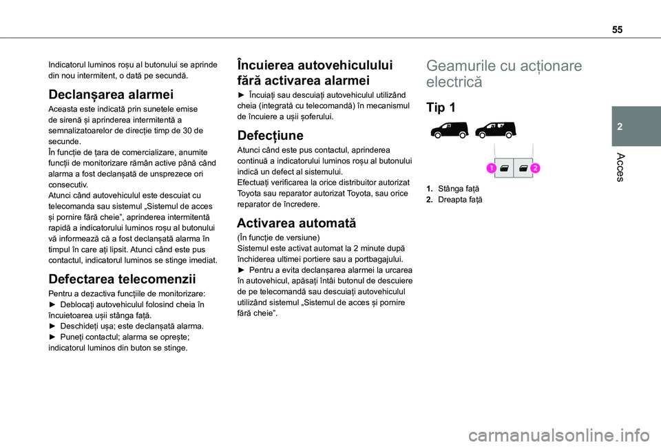 TOYOTA PROACE CITY VERSO EV 2021 Manual de utilizare (in Romanian) 55
Acces
2
Indicatorul luminos roșu al butonului se aprinde din nou intermitent, o dată pe secundă.
Declanșarea alarmei
Aceasta este indicată prin sunetele emise de sirenă și aprinderea intermi TOYOTA PROACE CITY VERSO EV 2021 Manual de utilizare (in Romanian) 55
Acces
2
Indicatorul luminos roșu al butonului se aprinde din nou intermitent, o dată pe secundă.
Declanșarea alarmei
Aceasta este indicată prin sunetele emise de sirenă și aprinderea intermi