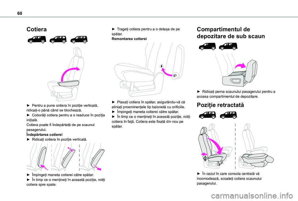 TOYOTA PROACE CITY VERSO EV 2021 Manual de utilizare (in Romanian) 60
Cotiera
► Pentru a pune cotiera în poziție verticală, ridicați-o până când se blochează.► Coborâți cotiera pentru a o readuce în poziția inițială.Cotiera poate fi îndepărt TOYOTA PROACE CITY VERSO EV 2021 Manual de utilizare (in Romanian) 60
Cotiera
► Pentru a pune cotiera în poziție verticală, ridicați-o până când se blochează.► Coborâți cotiera pentru a o readuce în poziția inițială.Cotiera poate fi îndepărt