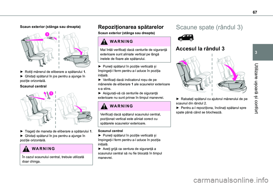 TOYOTA PROACE CITY VERSO EV 2021 Manual de utilizare (in Romanian) 67
Utilizare ușoară și confort
3
Scaun exterior (stânga sau dreapta)
► Rotiți mânerul de eliberare a spătarului 1.► Ghidați spătarul în jos pentru a ajunge în poziție orizontală.
S TOYOTA PROACE CITY VERSO EV 2021 Manual de utilizare (in Romanian) 67
Utilizare ușoară și confort
3
Scaun exterior (stânga sau dreapta)
► Rotiți mânerul de eliberare a spătarului 1.► Ghidați spătarul în jos pentru a ajunge în poziție orizontală.
S