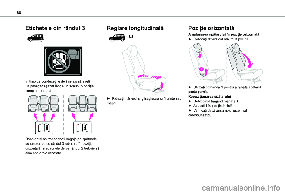 TOYOTA PROACE CITY VERSO EV 2021 Manual de utilizare (in Romanian) 68
Etichetele din rândul 3
În timp ce conduceți, este interzis să aveți un pasager așezat lângă un scaun în poziție complet rabatată.
Dacă doriți să transportați bagaje pe spă TOYOTA PROACE CITY VERSO EV 2021 Manual de utilizare (in Romanian) 68
Etichetele din rândul 3
În timp ce conduceți, este interzis să aveți un pasager așezat lângă un scaun în poziție complet rabatată.
Dacă doriți să transportați bagaje pe spă