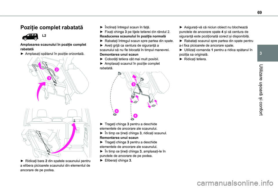 TOYOTA PROACE CITY VERSO EV 2021 Manual de utilizare (in Romanian) 69
Utilizare ușoară și confort
3
Poziție complet rabatată
L2
Amplasarea scaunului în poziție complet rabatată► Amplasați spătarul în poziție orizontală.
► Ridicați bara 2 din TOYOTA PROACE CITY VERSO EV 2021 Manual de utilizare (in Romanian) 69
Utilizare ușoară și confort
3
Poziție complet rabatată
L2
Amplasarea scaunului în poziție complet rabatată► Amplasați spătarul în poziție orizontală.
► Ridicați bara 2 din