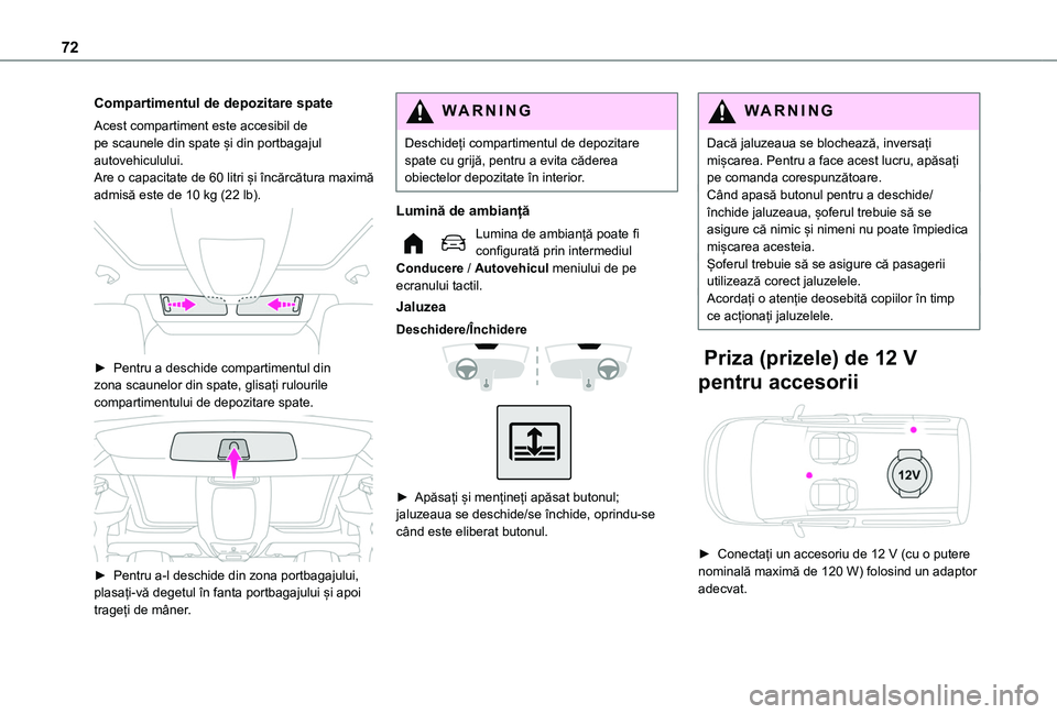TOYOTA PROACE CITY VERSO EV 2021 Manual de utilizare (in Romanian) 72
Compartimentul de depozitare spate
Acest compartiment este accesibil de pe scaunele din spate și din portbagajul autovehiculului.Are o capacitate de 60 litri și încărcătura maximă admisă est TOYOTA PROACE CITY VERSO EV 2021 Manual de utilizare (in Romanian) 72
Compartimentul de depozitare spate
Acest compartiment este accesibil de pe scaunele din spate și din portbagajul autovehiculului.Are o capacitate de 60 litri și încărcătura maximă admisă est