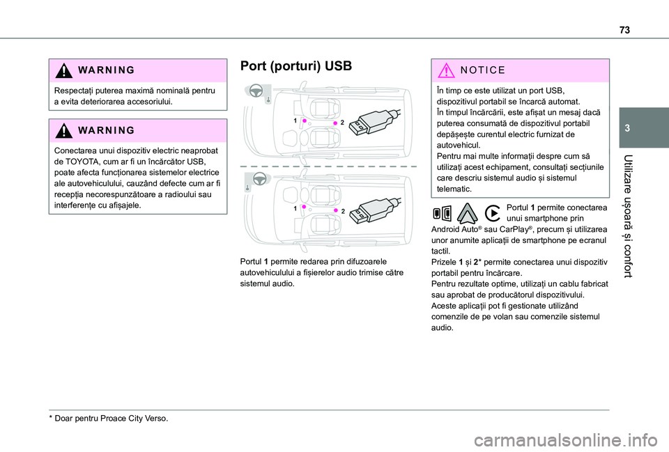 TOYOTA PROACE CITY VERSO EV 2021 Manual de utilizare (in Romanian) 73
Utilizare ușoară și confort
3
WARNI NG
Respectați puterea maximă nominală pentru a evita deteriorarea accesoriului.
WARNI NG
Conectarea unui dispozitiv electric neaprobat de TOYOTA, cum ar fi TOYOTA PROACE CITY VERSO EV 2021 Manual de utilizare (in Romanian) 73
Utilizare ușoară și confort
3
WARNI NG
Respectați puterea maximă nominală pentru a evita deteriorarea accesoriului.
WARNI NG
Conectarea unui dispozitiv electric neaprobat de TOYOTA, cum ar fi