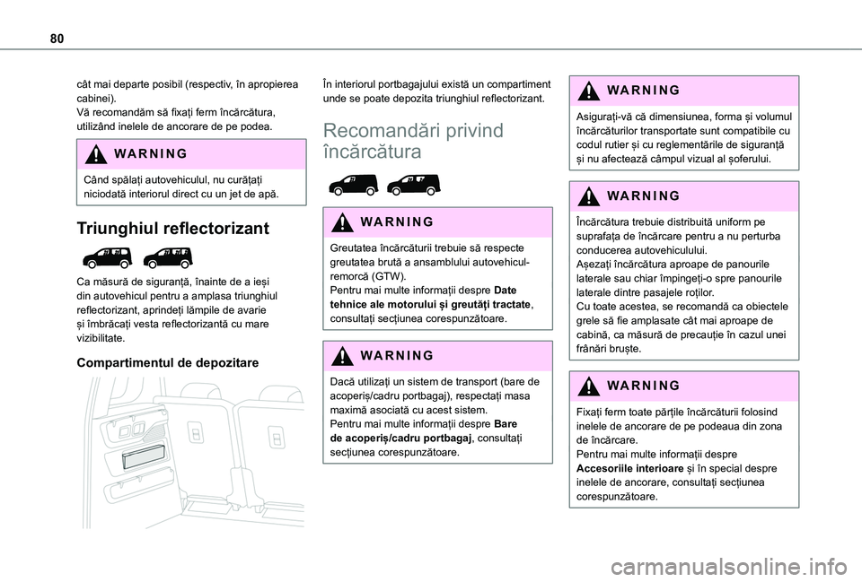 TOYOTA PROACE CITY VERSO EV 2021 Manual de utilizare (in Romanian) 80
cât mai departe posibil (respectiv, în apropierea cabinei).Vă recomandăm să fixați ferm încărcătura, utilizând inelele de ancorare de pe podea.
WARNI NG
Când spălați autovehiculul, nu TOYOTA PROACE CITY VERSO EV 2021 Manual de utilizare (in Romanian) 80
cât mai departe posibil (respectiv, în apropierea cabinei).Vă recomandăm să fixați ferm încărcătura, utilizând inelele de ancorare de pe podea.
WARNI NG
Când spălați autovehiculul, nu