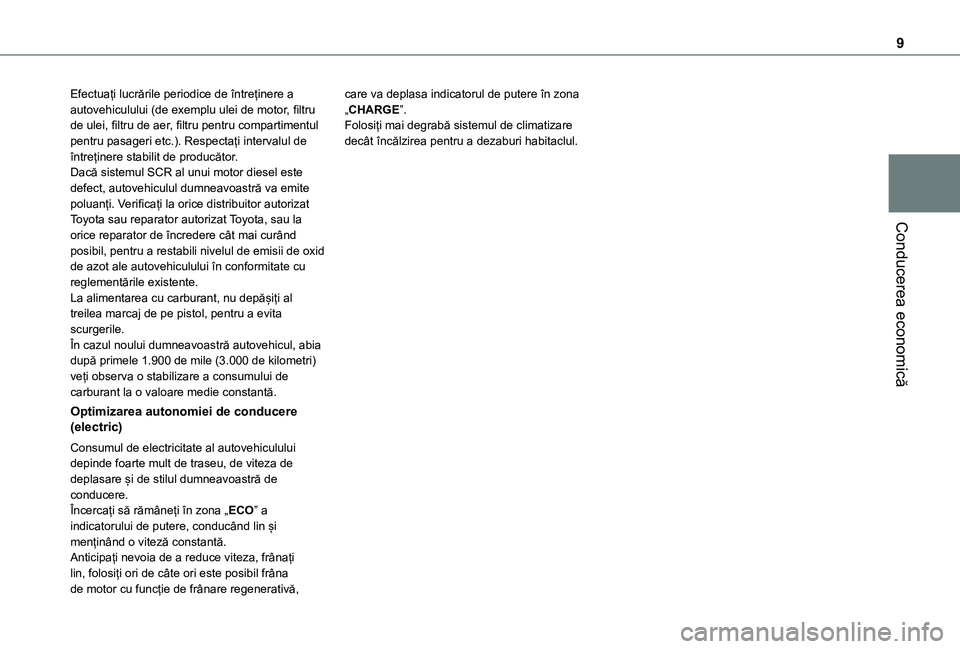 TOYOTA PROACE CITY VERSO EV 2021 Manual de utilizare (in Romanian) 9
Conducerea economică
Efectuați lucrările periodice de întreținere a autovehiculului (de exemplu ulei de motor, filtru de ulei, filtru de aer, filtru pentru compartimentul pentru pasageri etc.). TOYOTA PROACE CITY VERSO EV 2021 Manual de utilizare (in Romanian) 9
Conducerea economică
Efectuați lucrările periodice de întreținere a autovehiculului (de exemplu ulei de motor, filtru de ulei, filtru de aer, filtru pentru compartimentul pentru pasageri etc.).