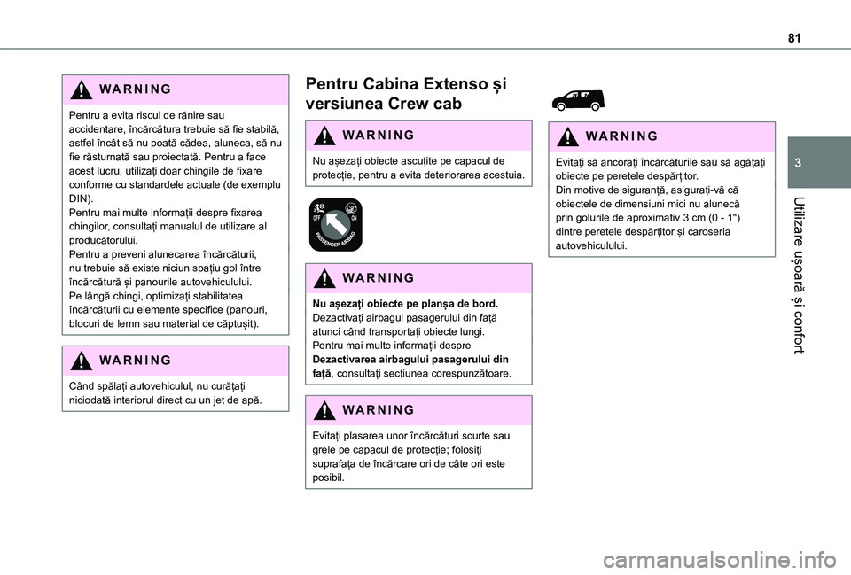 TOYOTA PROACE CITY VERSO EV 2021 Manual de utilizare (in Romanian) 81
Utilizare ușoară și confort
3
WARNI NG
Pentru a evita riscul de rănire sau accidentare, încărcătura trebuie să fie stabilă, astfel încât să nu poată cădea, aluneca, să nu fie răstur TOYOTA PROACE CITY VERSO EV 2021 Manual de utilizare (in Romanian) 81
Utilizare ușoară și confort
3
WARNI NG
Pentru a evita riscul de rănire sau accidentare, încărcătura trebuie să fie stabilă, astfel încât să nu poată cădea, aluneca, să nu fie răstur