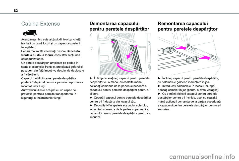 TOYOTA PROACE CITY VERSO EV 2021 Manual de utilizare (in Romanian) 82
Cabina Extenso
Acest ansamblu este alcătuit dintr-o banchetă frontală cu două locuri și un capac ce poate fi îndepărtat.Pentru mai multe informații despre Bancheta frontală cu două loc TOYOTA PROACE CITY VERSO EV 2021 Manual de utilizare (in Romanian) 82
Cabina Extenso
Acest ansamblu este alcătuit dintr-o banchetă frontală cu două locuri și un capac ce poate fi îndepărtat.Pentru mai multe informații despre Bancheta frontală cu două loc