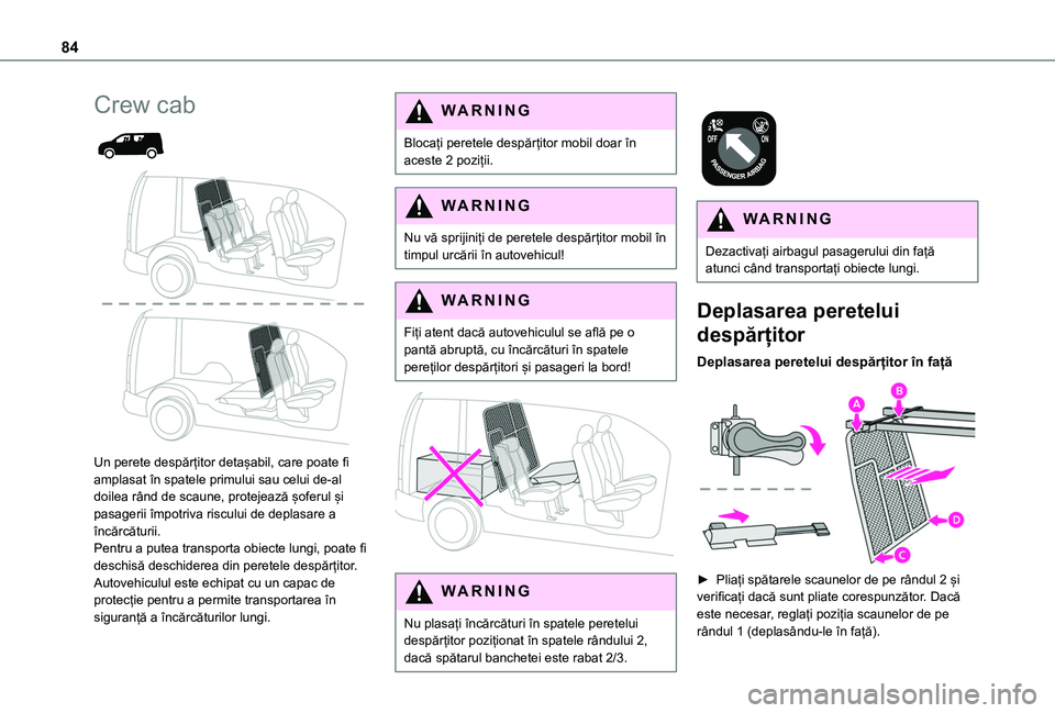 TOYOTA PROACE CITY VERSO EV 2021  Manual de utilizare (in Romanian) 84
Crew cab 
  
 
Un perete despărțitor detașabil, care poate fi amplasat în spatele primului sau celui de-al 
doilea rând de scaune, protejează șoferul și pasagerii împotriva riscului de dep