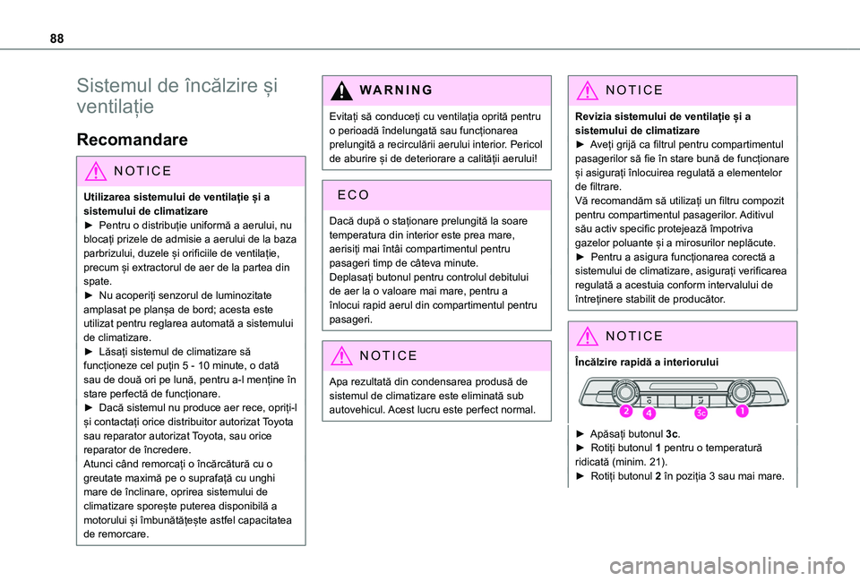 TOYOTA PROACE CITY VERSO EV 2021 Manual de utilizare (in Romanian) 88
Sistemul de încălzire și
ventilație
Recomandare
NOTIC E
Utilizarea sistemului de ventilație și a sistemului de climatizare
► Pentru o distribuție uniformă a aerului, nu blocați prizele TOYOTA PROACE CITY VERSO EV 2021 Manual de utilizare (in Romanian) 88
Sistemul de încălzire și
ventilație
Recomandare
NOTIC E
Utilizarea sistemului de ventilație și a sistemului de climatizare
► Pentru o distribuție uniformă a aerului, nu blocați prizele
