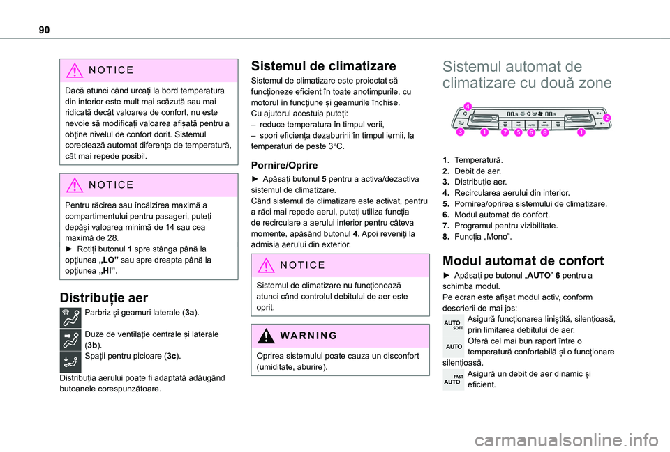TOYOTA PROACE CITY VERSO EV 2021 Manual de utilizare (in Romanian) 90
NOTIC E
Dacă atunci când urcați la bord temperatura din interior este mult mai scăzută sau mai ridicată decât valoarea de confort, nu este nevoie să modificați valoarea afișată pentru a TOYOTA PROACE CITY VERSO EV 2021 Manual de utilizare (in Romanian) 90
NOTIC E
Dacă atunci când urcați la bord temperatura din interior este mult mai scăzută sau mai ridicată decât valoarea de confort, nu este nevoie să modificați valoarea afișată pentru a