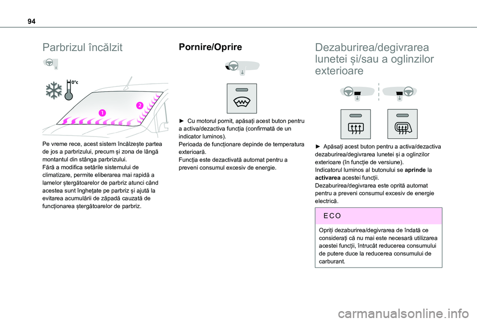 TOYOTA PROACE CITY VERSO EV 2021 Manual de utilizare (in Romanian) 94
Parbrizul încălzit
Pe vreme rece, acest sistem încălzește partea de jos a parbrizului, precum și zona de lângă montantul din stânga parbrizului.Fără a modifica setările sistemului TOYOTA PROACE CITY VERSO EV 2021 Manual de utilizare (in Romanian) 94
Parbrizul încălzit
Pe vreme rece, acest sistem încălzește partea de jos a parbrizului, precum și zona de lângă montantul din stânga parbrizului.Fără a modifica setările sistemului