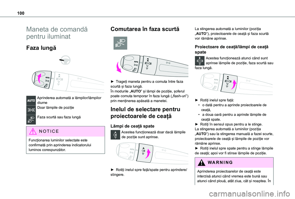 TOYOTA PROACE CITY VERSO EV 2021 Manual de utilizare (in Romanian) 100
Maneta de comandă
pentru iluminat
Faza lungă
Aprinderea automată a lămpilor/lămpilor diurneDoar lămpile de poziție
Faza scurtă sau faza lungă
NOTIC E
Funcționarea luminilor sele TOYOTA PROACE CITY VERSO EV 2021 Manual de utilizare (in Romanian) 100
Maneta de comandă
pentru iluminat
Faza lungă
Aprinderea automată a lămpilor/lămpilor diurneDoar lămpile de poziție
Faza scurtă sau faza lungă
NOTIC E
Funcționarea luminilor sele