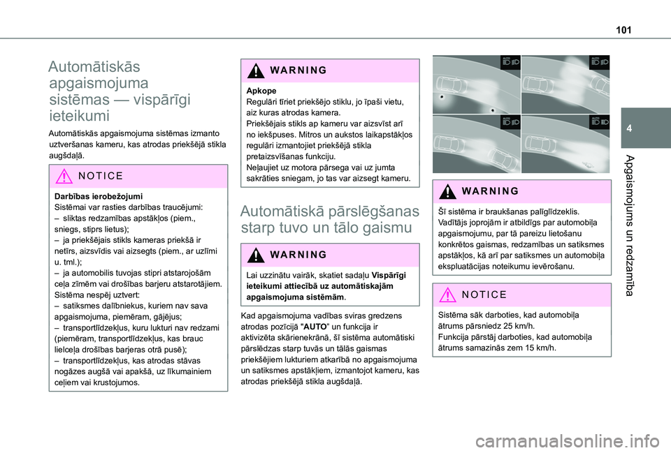 TOYOTA PROACE CITY VERSO EV 2021  Lietošanas Instrukcija (in Latvian) 101
Apgaismojums un redzamība
4
Automātiskās 
apgaismojuma 
sistēmas — vispārīgi 
ieteikumi
Automātiskās apgaismojuma sistēmas izmanto uztveršanas kameru, kas atrodas priekšējā stikla a