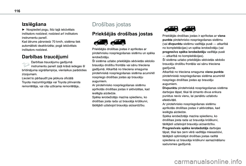 TOYOTA PROACE CITY VERSO EV 2021  Lietošanas Instrukcija (in Latvian) 11 6
Izslēgšana
► Nospiediet pogu, līdz tajā iebūvētais indikators nodziest; nodziest arī indikators instrumentu panelī.Kad ātrums pārsniedz 70 km/h, sistēma tiek automātiski deaktivizē