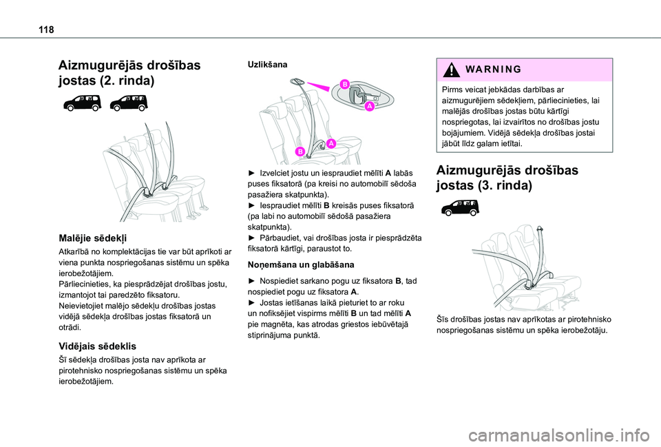 TOYOTA PROACE CITY VERSO EV 2021  Lietošanas Instrukcija (in Latvian) 11 8
Aizmugurējās drošības 
jostas (2. rinda) 
  
 
Malējie sēdekļi
Atkarībā no komplektācijas tie var būt aprīkoti ar viena punkta nospriegošanas sistēmu un spēka ierobežotājiem.Pār