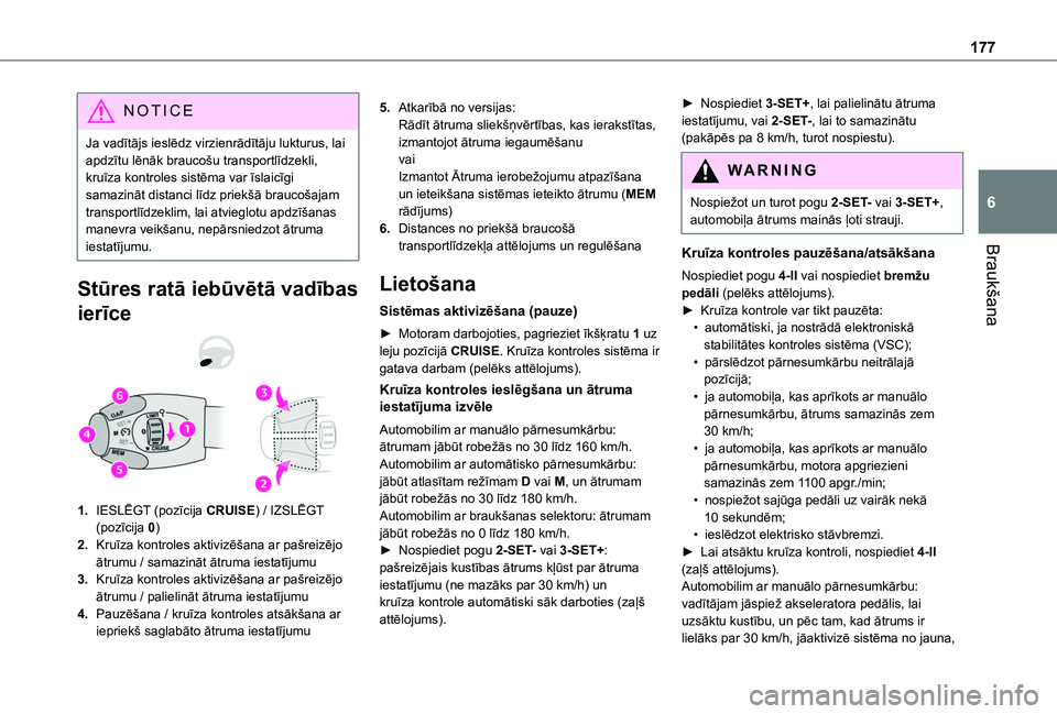 TOYOTA PROACE CITY VERSO EV 2021 Lietošanas Instrukcija (in Latvian) 177
Braukšana
6
NOTIC E
Ja vadītājs ieslēdz virzienrādītāju lukturus, lai apdzītu lēnāk braucošu transportlīdzekli, kruīza kontroles sistēma var īslaicīgi samazināt distanci līdz pri TOYOTA PROACE CITY VERSO EV 2021 Lietošanas Instrukcija (in Latvian) 177
Braukšana
6
NOTIC E
Ja vadītājs ieslēdz virzienrādītāju lukturus, lai apdzītu lēnāk braucošu transportlīdzekli, kruīza kontroles sistēma var īslaicīgi samazināt distanci līdz pri