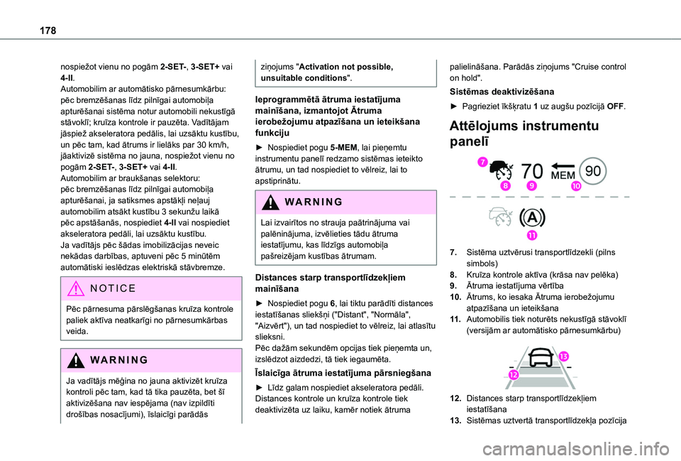TOYOTA PROACE CITY VERSO EV 2021 Lietošanas Instrukcija (in Latvian) 178
nospiežot vienu no pogām 2-SET-, 3-SET+ vai 4-II.Automobilim ar automātisko pārnesumkārbu: pēc bremzēšanas līdz pilnīgai automobiļa apturēšanai sistēma notur automobili nekustīgā s TOYOTA PROACE CITY VERSO EV 2021 Lietošanas Instrukcija (in Latvian) 178
nospiežot vienu no pogām 2-SET-, 3-SET+ vai 4-II.Automobilim ar automātisko pārnesumkārbu: pēc bremzēšanas līdz pilnīgai automobiļa apturēšanai sistēma notur automobili nekustīgā s
