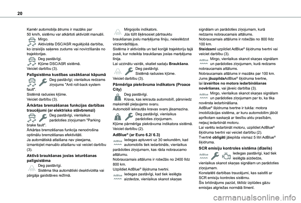 TOYOTA PROACE CITY VERSO EV 2021 Lietošanas Instrukcija (in Latvian) 20
Kamēr automobiļa ātrums ir mazāks par 50 km/h, sistēmu var atkārtoti aktivizēt manuāli.Mirgo.Aktivizēta DSC/ASR regulējošā darbība, ko izraisījis saķeres zudums vai novirzīšanās n TOYOTA PROACE CITY VERSO EV 2021 Lietošanas Instrukcija (in Latvian) 20
Kamēr automobiļa ātrums ir mazāks par 50 km/h, sistēmu var atkārtoti aktivizēt manuāli.Mirgo.Aktivizēta DSC/ASR regulējošā darbība, ko izraisījis saķeres zudums vai novirzīšanās n