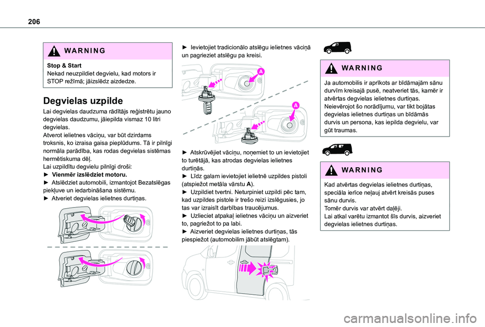 TOYOTA PROACE CITY VERSO EV 2021 Lietošanas Instrukcija (in Latvian) 206
WARNI NG
Stop & StartNekad neuzpildiet degvielu, kad motors ir STOP režīmā; jāizslēdz aizdedze.
Degvielas uzpilde
Lai degvielas daudzuma rādītājs reģistrētu jauno degvielas daudzumu, jā TOYOTA PROACE CITY VERSO EV 2021 Lietošanas Instrukcija (in Latvian) 206
WARNI NG
Stop & StartNekad neuzpildiet degvielu, kad motors ir STOP režīmā; jāizslēdz aizdedze.
Degvielas uzpilde
Lai degvielas daudzuma rādītājs reģistrētu jauno degvielas daudzumu, jā