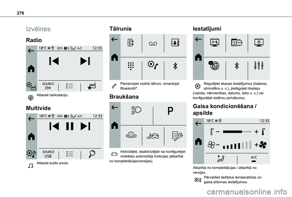 TOYOTA PROACE CITY VERSO EV 2021  Lietošanas Instrukcija (in Latvian) 276
Izvēlnes
Radio 
 
Atlasiet radiostaciju. 
Multivide 
 
Atlasiet audio avotu. 
Tālrunis 
 
Pievienojiet mobilo tālruni, izmantojot Bluetooth®.
Braukšana 
 
Aktivizējiet, deaktivizējiet vai k