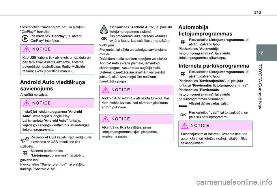 TOYOTA PROACE CITY VERSO EV 2021 Lietošanas Instrukcija (in Latvian) 313
TOYOTA Connect Nav
12
Pieskarieties "Savienojamība", lai piekļūtu "CarPlay®" funkcijai.Pieskarieties "CarPlay", lai atvērtu CarPlay® interfeisu.
NOTIC E
Kad USB kabel TOYOTA PROACE CITY VERSO EV 2021 Lietošanas Instrukcija (in Latvian) 313
TOYOTA Connect Nav
12
Pieskarieties "Savienojamība", lai piekļūtu "CarPlay®" funkcijai.Pieskarieties "CarPlay", lai atvērtu CarPlay® interfeisu.
NOTIC E
Kad USB kabel