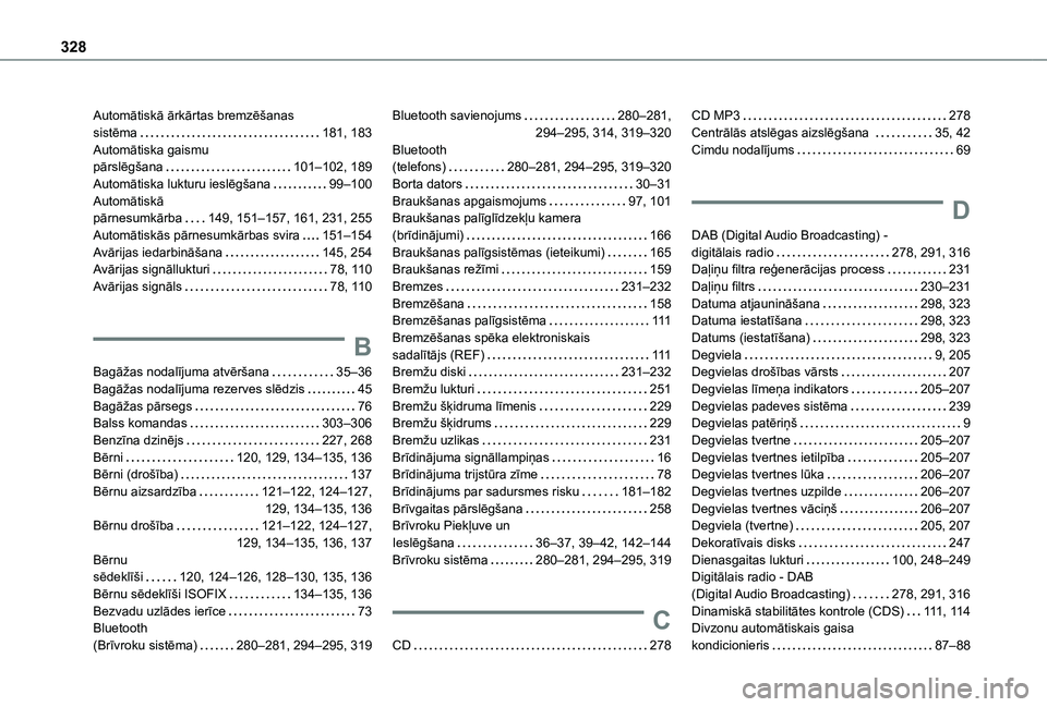 TOYOTA PROACE CITY VERSO EV 2021 Lietošanas Instrukcija (in Latvian) 328
Automātiskā ārkārtas bremzēšanas sistēma 181, 183Automātiska gaismu pārslēgšana 101–102, 189Automātiska lukturu ieslēgšana 99–100Automātiskā pārnesumkārba 149, 151 TOYOTA PROACE CITY VERSO EV 2021 Lietošanas Instrukcija (in Latvian) 328
Automātiskā ārkārtas bremzēšanas sistēma 181, 183Automātiska gaismu pārslēgšana 101–102, 189Automātiska lukturu ieslēgšana 99–100Automātiskā pārnesumkārba 149, 151